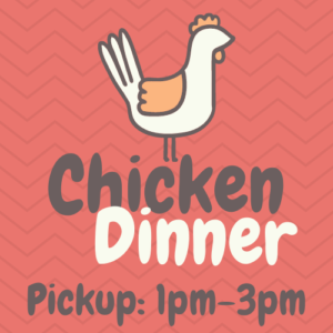 Chicken Dinner Ticket (Pickup between 1pm-3pm)